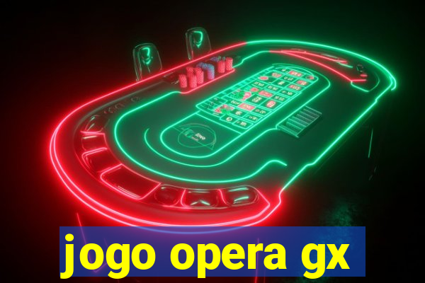 jogo opera gx